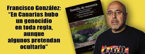 SEMILLA DE MEMORIA: 122 RELATOS SOBRE EL GENOCIDIO FRANQUISTA EN CANARIAS 