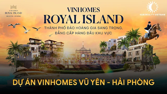 Vinhomes Royal Island, đảo tỷ phú hải phòng, dự án đảo tỷ phú, vinhome hải phòng, vinhome đảo tỷ phú, dự án vin vũ yên, sun realty, dự án vin vũ yên hải phòng,