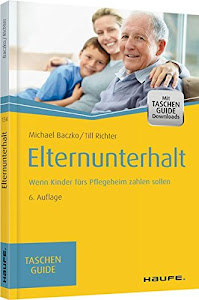 Elternunterhalt: Wenn Kinder fürs Pflegeheim zahlen sollen (Haufe TaschenGuide)