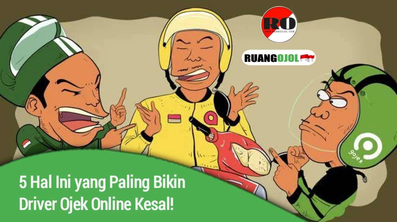 Kalian Harus Tahu! 5 Hal Ini yang Paling Bikin Driver Ojek Online Kesal