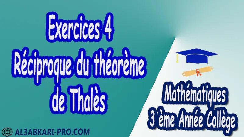 Exercices Corrigé Réciproque du théorème de Thalès Mathématiques de 3 ème Année Collège BIOF 3AC pdf الثالثة اعدادي خيار فرنسي Théorème de Thalès Réciproque du théorème de Thalès Applications élémentaires de la propriété de Thalès Mathématiques Maths Mathématiques de 3 ème Année Collège BIOF 3AC Cours Théorème de Thalès Résumé Théorème de Thalès Exercices corrigés Théorème de Thalès Devoirs corrigés Examens régionaux corrigés Fiches pédagogiques Contrôle corrigé Travaux dirigés td pdf