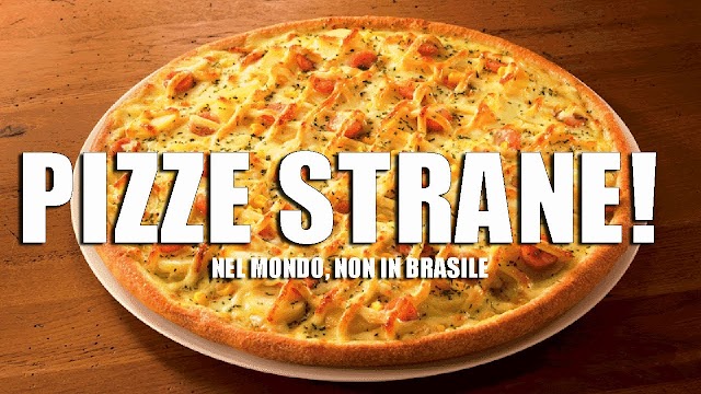 Pizze strane nel mondo