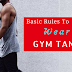 The Basic Rules To Wear The Men's Gym Tanks For Different Occasions