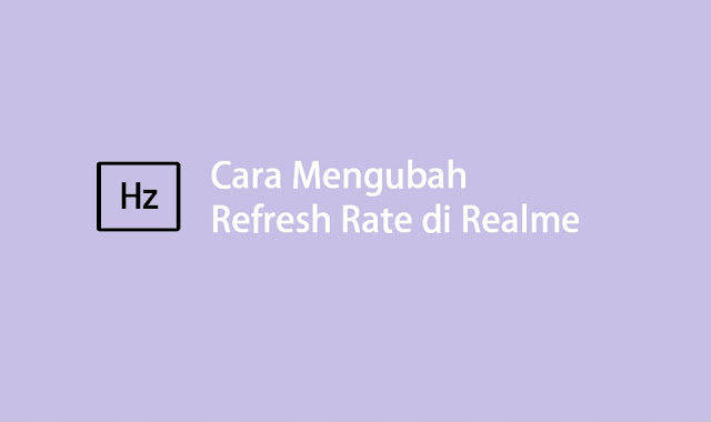 cara mengganti refresh rate Realme