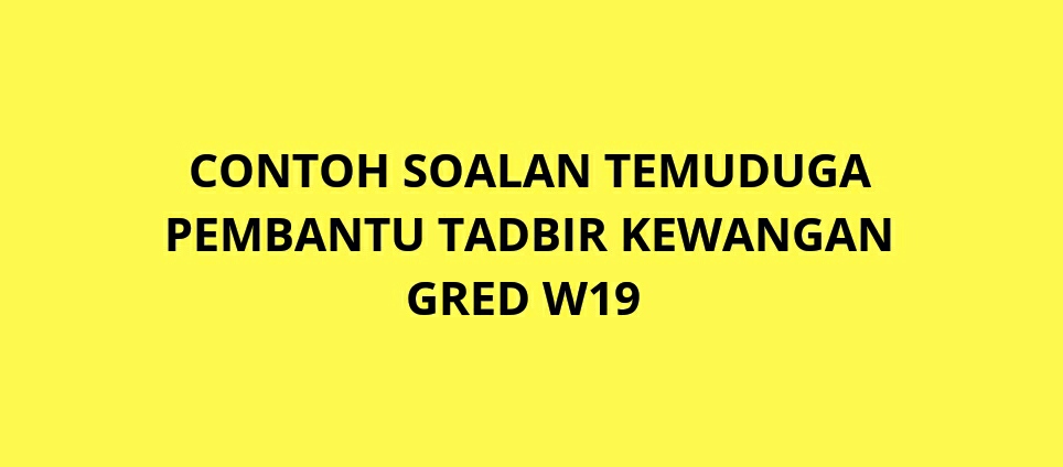 Contoh Soalan Temuduga Pembantu Tadbir (Kewangan) W19 2020 