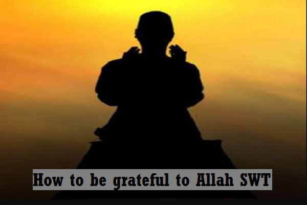 How to be grateful to Allah SWT