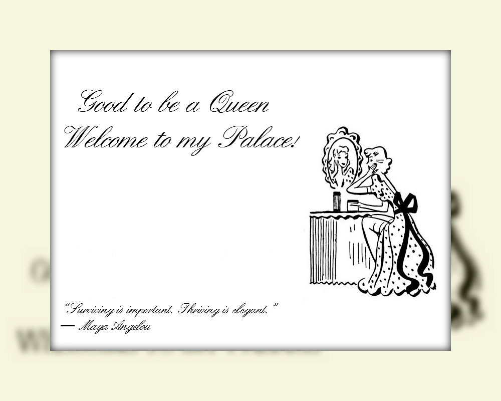Good to be a Queen, Welcome to my Palace