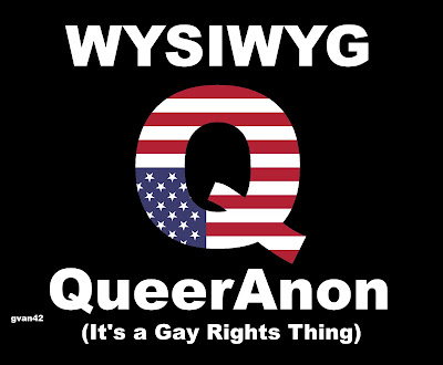 QueerAnon - its a Gay Rights Thing - WYSIWYG satire - gvan42
