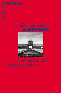 Auschwitz: Geschichte und Nachgeschichte