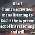 Of all human activities, man's listening to God is the supreme act of his reasoning and will. ~Pope Paul VI