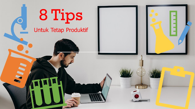 8 Tips untuk tetap produktif