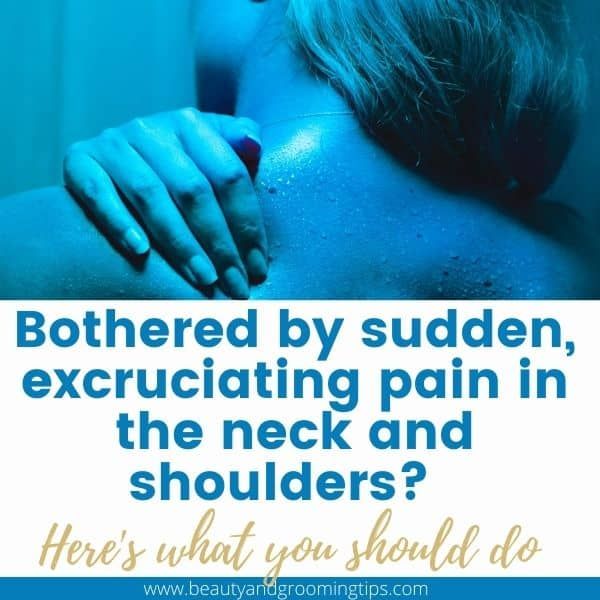 Sudden, agonizing neck pain? What remedies should you follow?