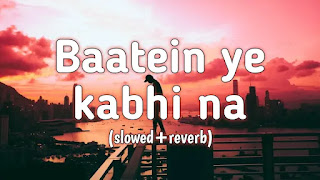 Baatein ye kabhi na slowed+reverb Mp3 Song Download on Pagalworld