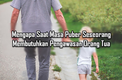 Mengapa Saat Masa Puber Seseorang Membutuhkan Pengawasan Orang Tua