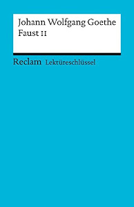 Lektüreschlüssel zu Johann Wolfgang Goethe: Faust II (Reclams Universal-Bibliothek)