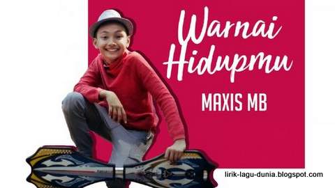 Lirik Lagu Maxis M. B. - Warnai Hidupmu