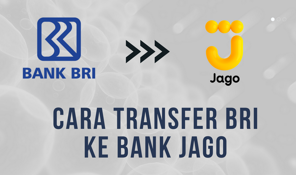 Tutorial Cara Transfer BRI ke Bank Jago, Ternyata Mudah Banget!