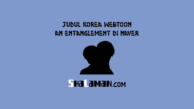 Judul Korea Webtoon An Entanglement di Naver