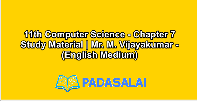 11th Computer Science - Chapter 7 Study Material | Mr. M. Vijayakumar - (English Medium)