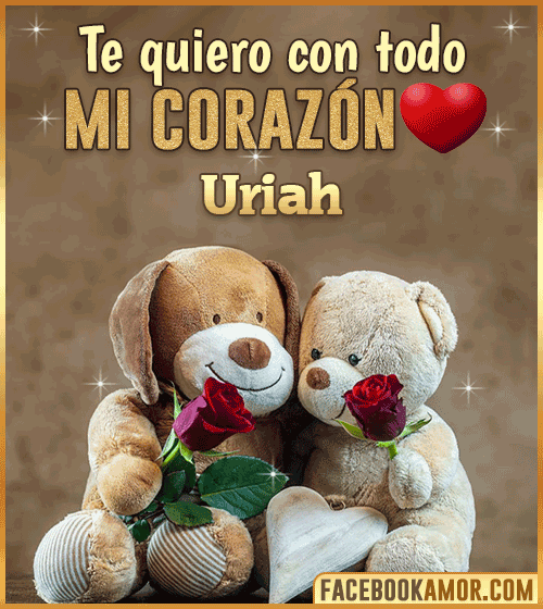 Te quiero con todo mi corazon uriah Te quiero con todo mi corazon uriah