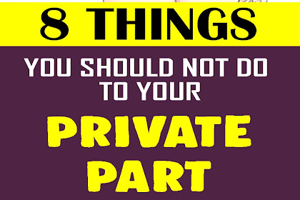 8 Things You Should Not Do To Your Private Part