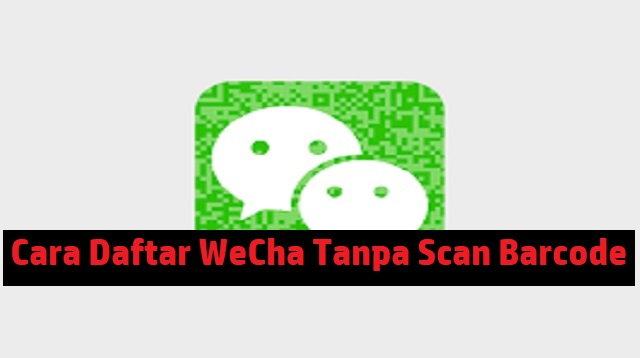Cara Daftar WeChat Tanpa Bantuan Teman