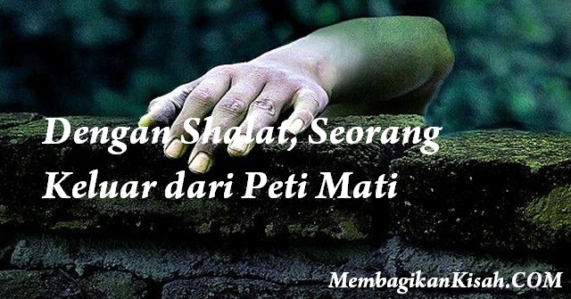 Dengan Shalat, Seorang Keluar dari Peti Mati