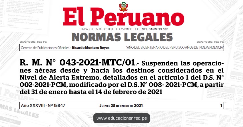 R. M. N° 043-2021-MTC/01.- Suspenden las operaciones aéreas desde y hacia los destinos considerados en el Nivel de Alerta Extremo, detallados en el artículo 1 del D.S. N° 002-2021-PCM, modificado por el D.S. N° 008- 2021-PCM, a partir del 31 de enero hasta el 14 de febrero de 2021