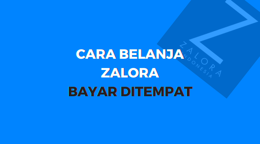 Cara Belanja Zalora Bayar Ditempat COD Terbaru Untuk Pemula