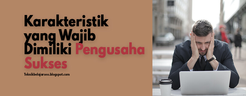 karakteristik yang wajib dimiliki pengusaha sukses