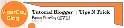 Belajar Tutorial Blogger Hingga Mahir di ViperGoy Blog