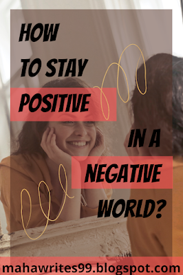 How to stay positive in a negative world?