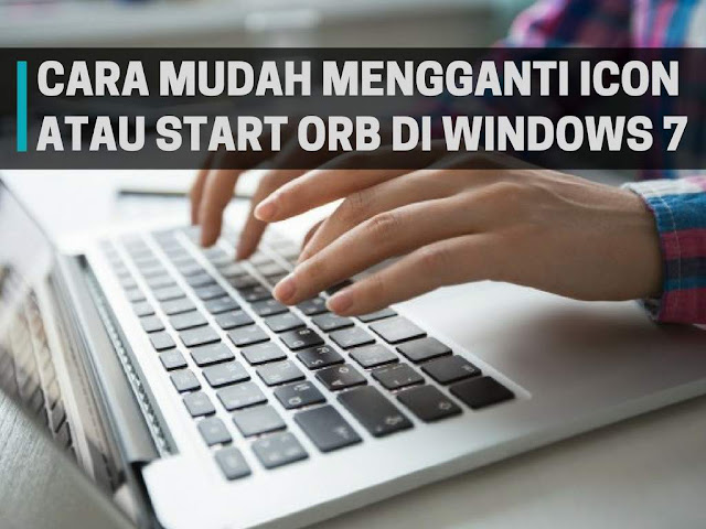 Cara Mengganti Start Orb atau Icon Start di Windows 7