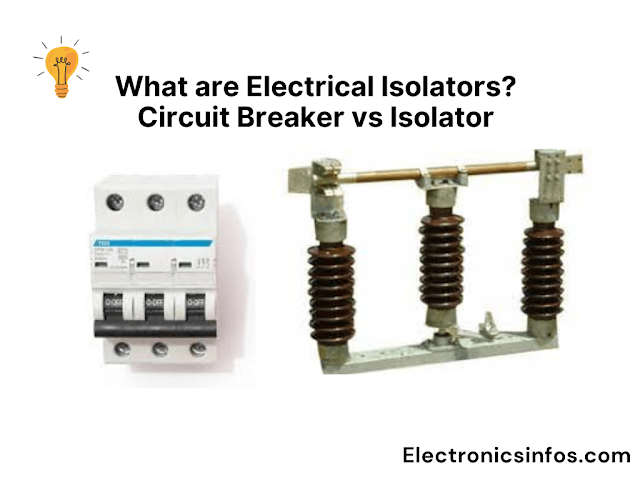 What are Electrical Isolators? Circuit Breaker vs Isolator I Electronicsinfos