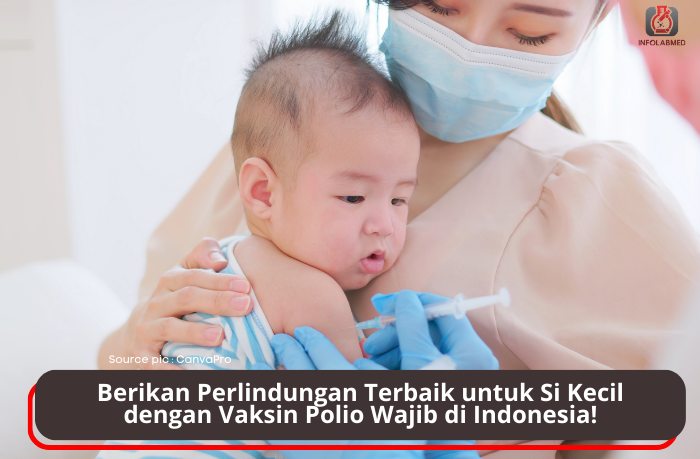 Berikan Perlindungan Terbaik untuk Si Kecil dengan Vaksin Polio Wajib di Indonesia!