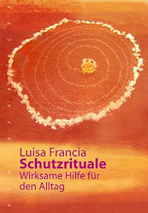 Schutzrituale: Wirksame Hilfe für den Alltag