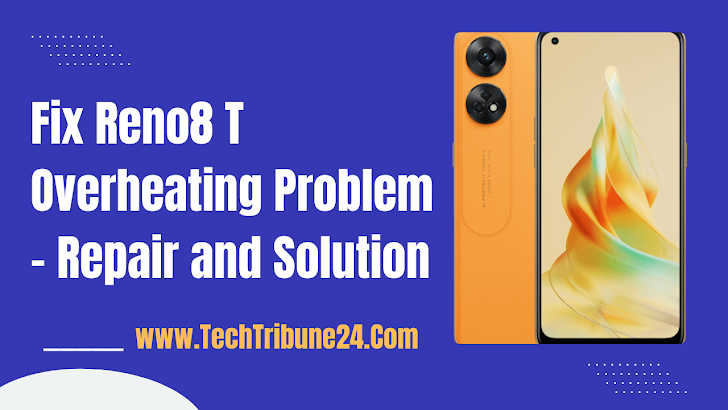 Fix Reno8 T Overheating Problem - Repair and Solution
