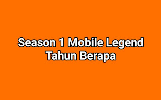 Season 1 Mobile Legend Tahun Berapa