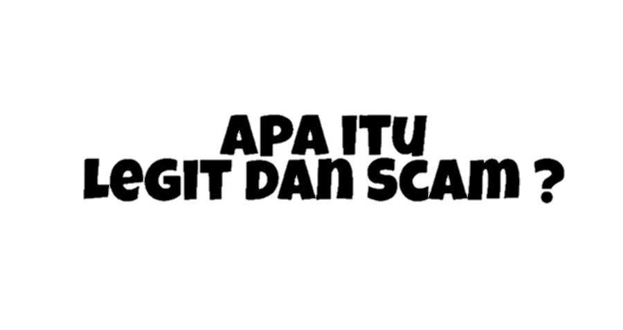 Apa itu Legit dan Scam? Penjelasan secara lengkap