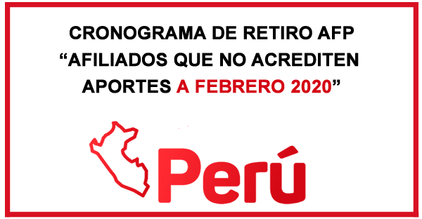 Cronograma Retiro AFP: Afiliados Que No tienen Aportes a Febrero 2020