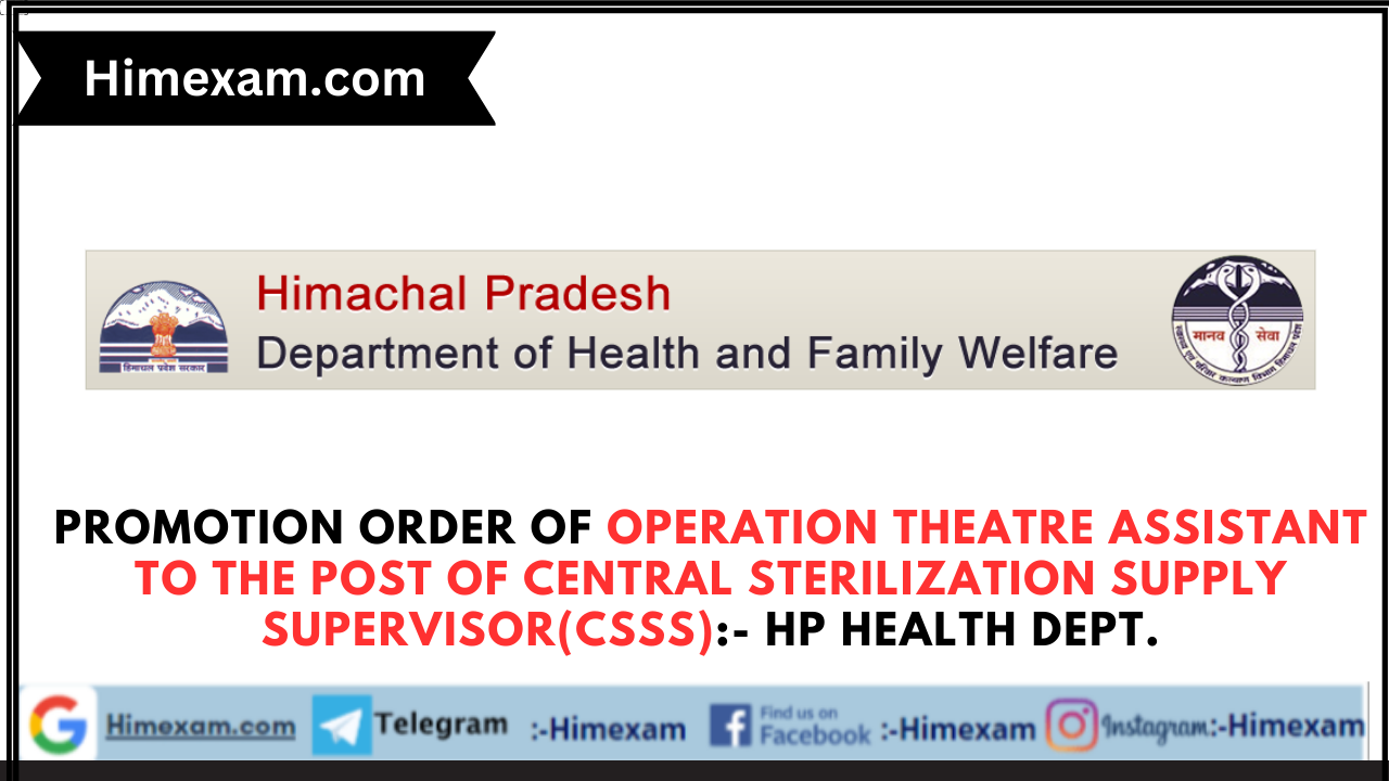 Promotion order of Operation Theatre Assistant to the post of Central Sterilization Supply Supervisor(CSSS):- HP Health Dept.