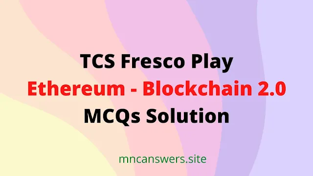 Ethereum - Blockchain 2.0 MCQs Solution | TCS Fresco Play | Fresco Play | TCS