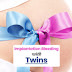 Implantation Bleeding With Twins Stories