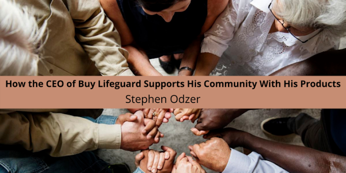 How the CEO of Buy Lifeguard, Stephen Odzer, Supports His Community With His Products