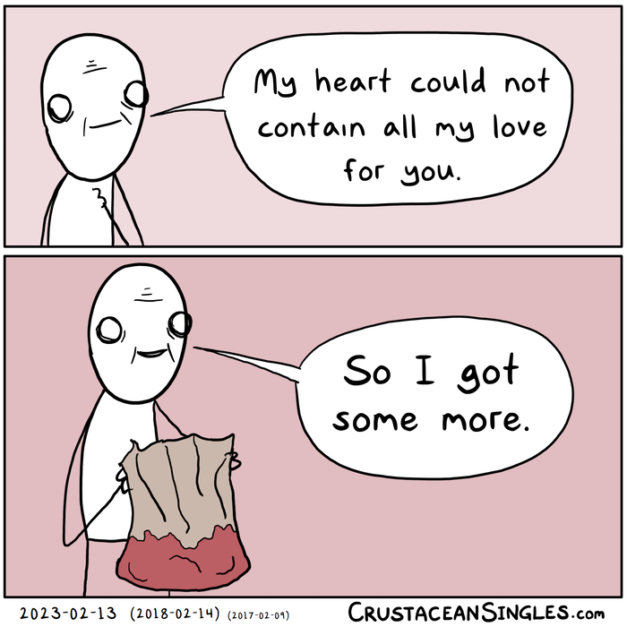 Panel 1 of 2: A stick figure gestures at their chest and says, "My heart could not contain all my love for you." Panel 2 of 2: A more complete view of the same stick figure reveals that they're holding a paper sack with a dark red stain all along the bottom. "So I got some more."