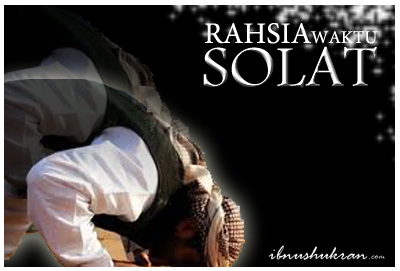 Rahsia Waktu Solat | Ibnushukran