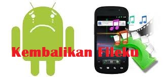 cara mengembalikan file yang terhapus di android