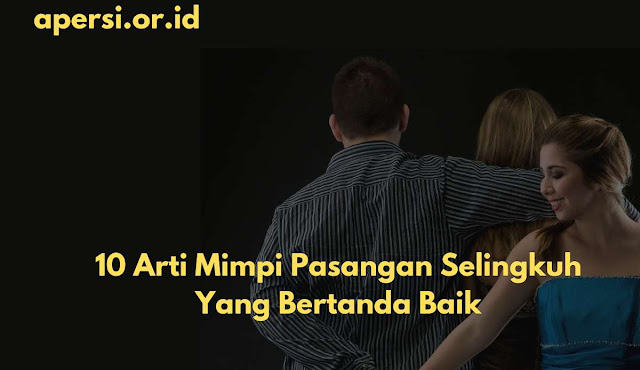 10 Arti Mimpi Pasangan Selingkuh Yang Bertanda Baik