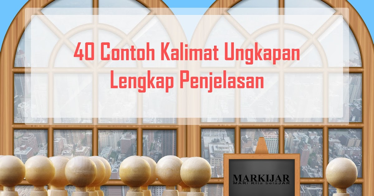 40 Contoh Kalimat Ungkapan Lengkap Penjelasan Markijar 