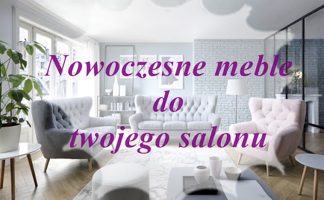 Nowoczesne meble do Twojego salonu.